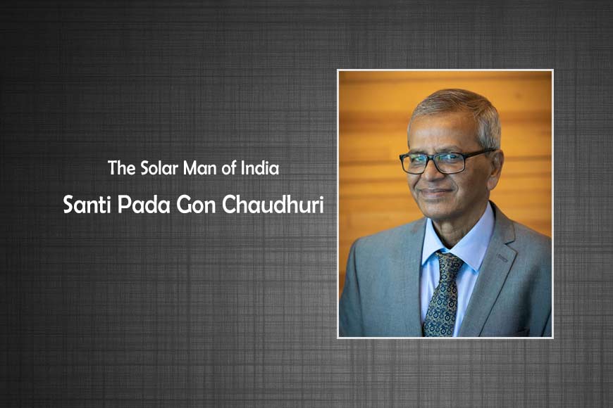 The Solar Man of India: Sustainable innovations by a visionary from Bengal - GetBengal Story