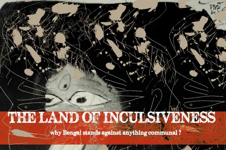 Bengal &ndash; The Land of Inclusiveness
